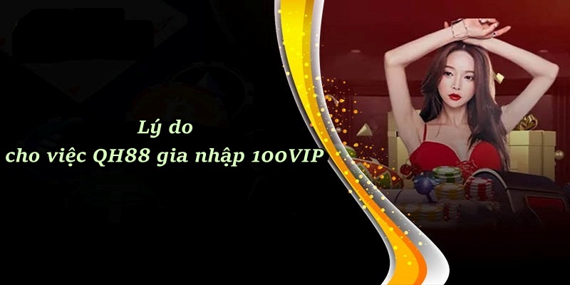 Lý do cho việc QH88 gia nhập 100VIP